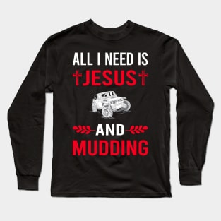I Need Jesus And Mudding Mud Bogging Long Sleeve T-Shirt